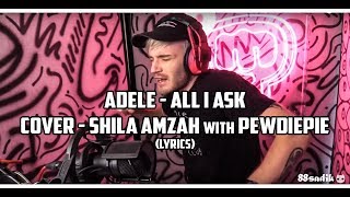 Download Adele - All I Ask Cover - Shila Amzah With Pewdiepie Lyrics Video MP3 Adele - All I Ask Cover - Shila Amzah With Pewdiepie Lyrics