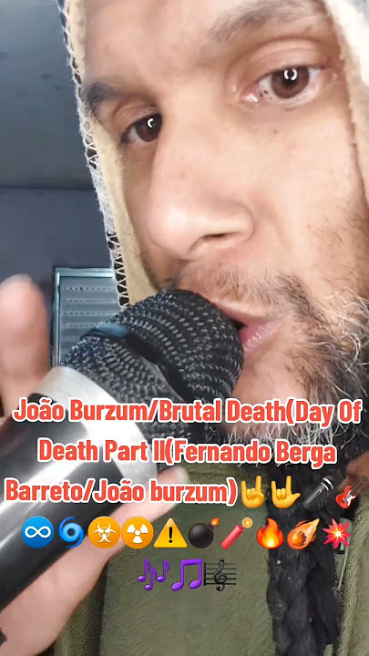 João Burzum/Brutal Death(Day of Death Part ll(Fernando Berga Barreto/João burzum)🤟🤘🎤🎸💀☠️☣️☢️⚠️🌀♾️♥️