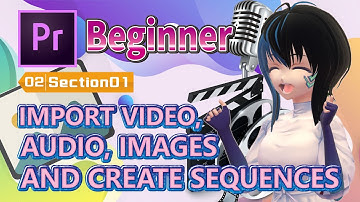 【No.02-01】【Premiere Pro】[Beginner]  IMPORT VIDEO/ AUDIO/ IMAGES AND CREATE SEQUENCES