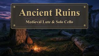 Close Your Eyes: Ancient Ruins, Medieval Lute & Solo Cello for Cozy Reading
