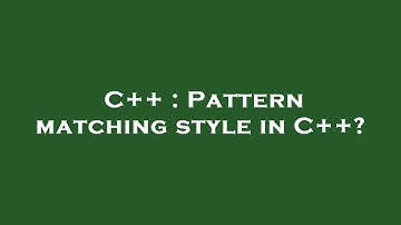 C++ : Pattern matching style in C++?
