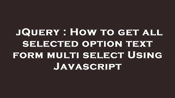 jQuery : How to get all selected option text form multi select Using Javascript