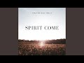 Spirit Come