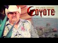 El Coyote y Su Banda Exitos Lo Mejor De El Coyote - Corridos Mix