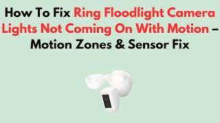How To Fix Ring Floodlight Camera Lights Not Coming On With Motion – Motion Zones & Sensor Fix