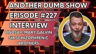 Issue #227 with Lindsay (Mary) Galvin from Six Schizophrenic Brothers - LIVE - Another Dumb Show