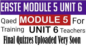 module 5 unit 6 with out quiz | qaed training | EaSTE for teachers and educators | unit 6 | یونٹ 6