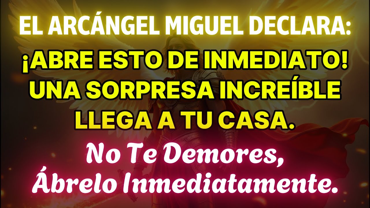 👉El Arcángel Miguel declara: ¡Ábrelo ahora! Una sorpresa increíble llega hoy a tu hogar…