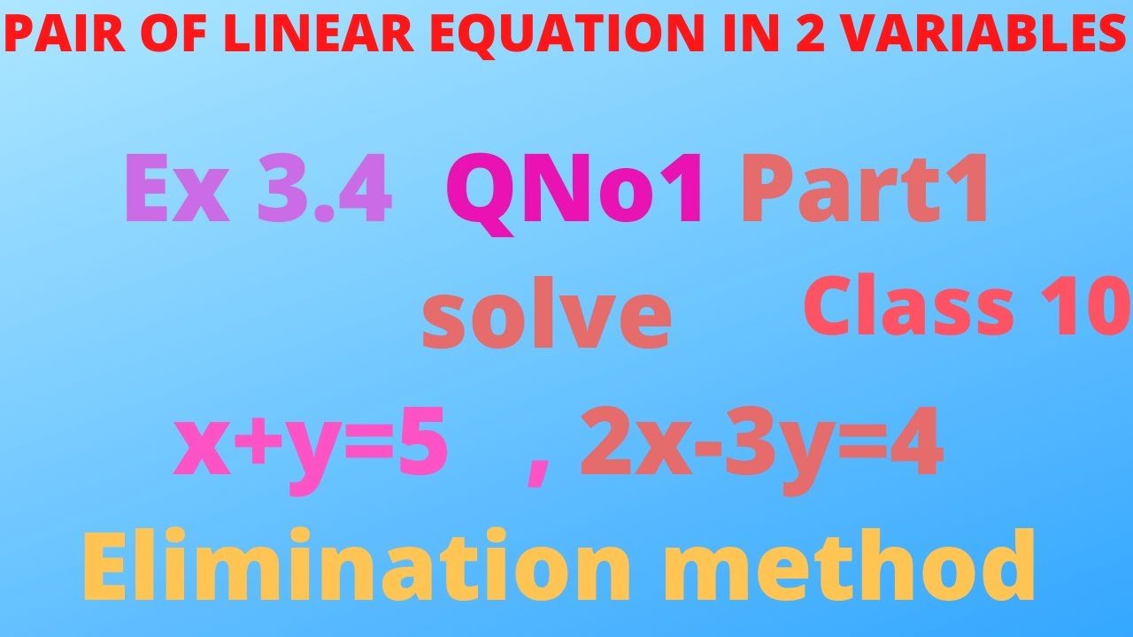 Ex 3 4qno1 1 Solve X Y 5 2x 3y 4 By The Elimination Method Youtube