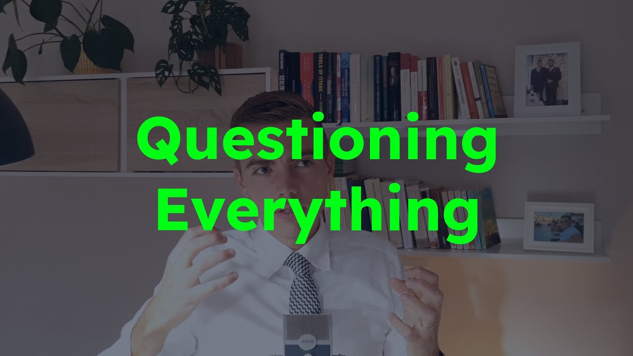 Why you should Question EVERYTHING