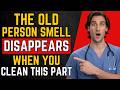 Unpleasant Odor In Older Adults Wash THIS Area Well Dr Clarence Martin 
