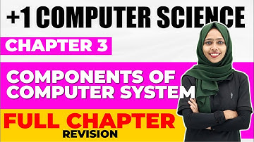 Plus One Computer Science | Chapter 3 Components of Computer System | Full Chapter Revision