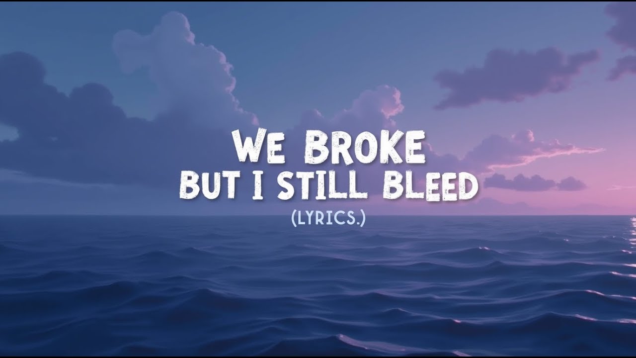 We Broke But I Still Bleed ( Lyrics )