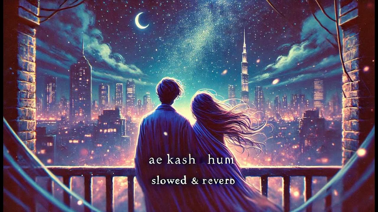 Slowed & Reverb | Ae Kash Ke Hum | Jatin-Lalit, Kumar Sanu Slowed & Reverb | Ae Kash Ke Hum | Jatin-Lalit, Kumar Sanu