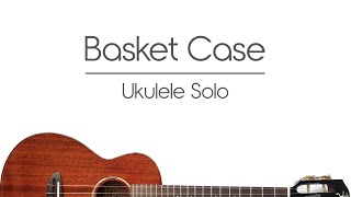 Video thumbnail of "Basket Case (Green Day ukulele cover) Ukulele chord melody"