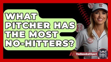 What Pitcher Has The Most No-Hitters? - The Baseball Xpert