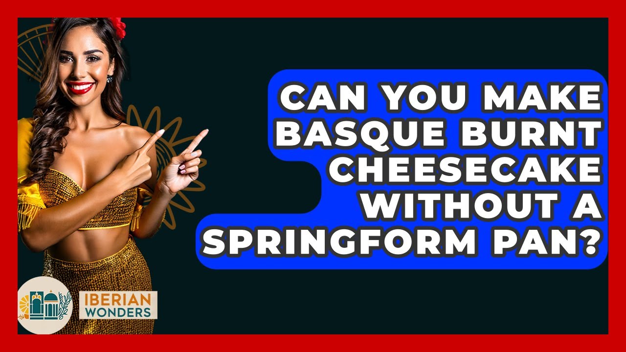 Can You Make Basque Burnt Cheesecake Without A Springform Pan? - Iberian Wonders