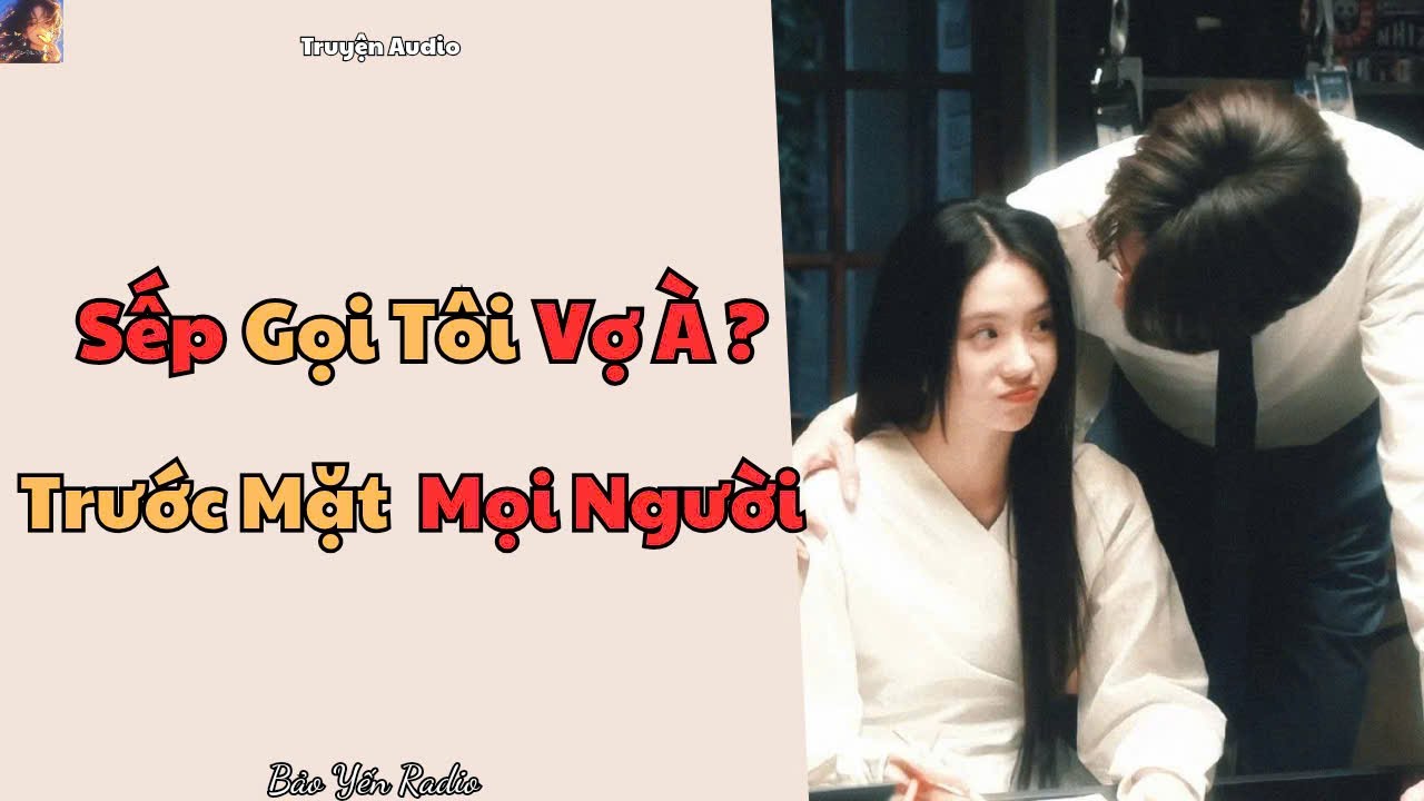 Truyện Audio : Sếp Gọi Tôi Vợ À? Trước Mặt Mọi Người  | Ngôn Tình HE