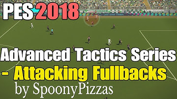 PES 2018 | ADVANCED TACTICS SERIES | ATTACKING FULLBACKS
