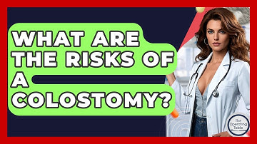 What Are The Risks Of A Colostomy? - The Operating Table