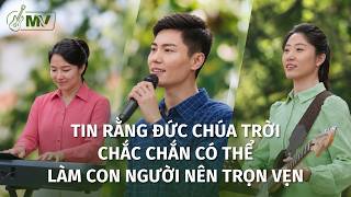 Video nhạc Thánh Ca | Tin rằng Đức Chúa Trời chắc chắn có thể làm con người nên trọn vẹn