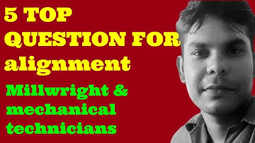 Alignment 5 top Question/millwright mechanical technician