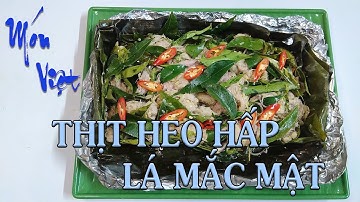 Thịt heo hấp lá mắc mật - Steaming pork with lemongrass and mac mat leaves