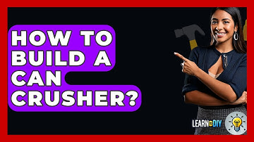How To Build A Can Crusher? - LearnToDIY360.com