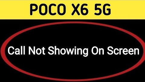 incoming call ringing but not showing POCO X6, how to fix incoming call not showing on screen