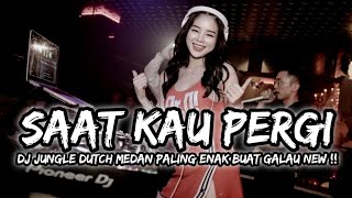DJ SAAT KAU PERGI X BINTANG HATIKU !! JUNGLE DUTCH MEDAN PALING ENAK BUAT GALAU NEW !!