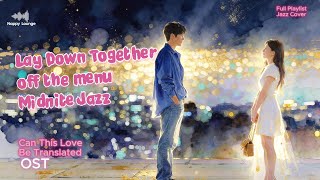 Off The Menu  Lay Down Together midnight Jazz Cover  Can This Love Be Translated Ost