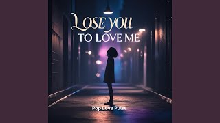 Lose You to Love Me