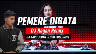 DJ KARO TERBARU 2025 II PEMERE DIBATA II ANANTA SEMBIRING FULL BASS AUTO GOYANG (Ragan_Remix)