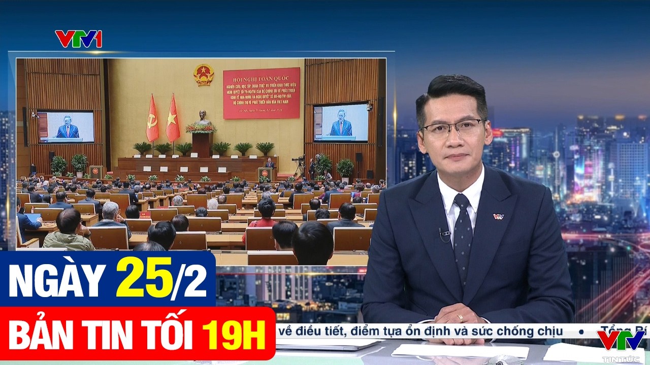 Bản tin thời sự VTV1 19h 25/2 - Tin tức thời sự trong và ngoài nước hôm nay