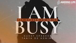 Tanya De Koning joins us for our I AM Series Sep. 19th | I AM Busy Yet Choses To Abide!