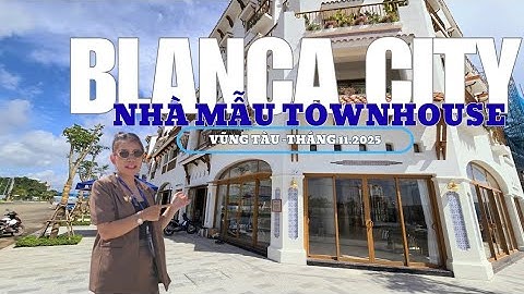 Nhà Phố Thiết Kế Độc Lạ Nhất Vũng Tàu? | Tham Quan Căn Mẫu 187m² Blanca City View Biển