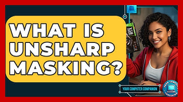 What Is Unsharp Masking? - Your Computer Companion
