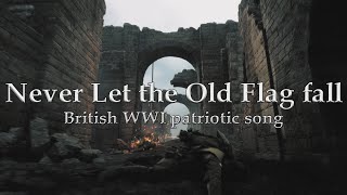 Never Let the Old Flag Fall - WW1 British patriotic song - A Battlefield 1 Cinematic MV