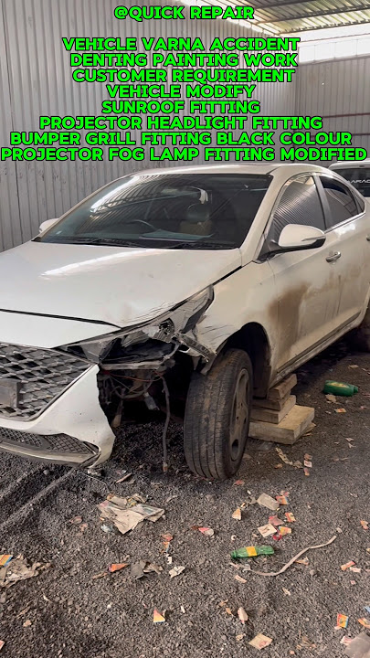 Hyundai Verna ￼ denting painting work ￼ modify ￼ sunroof fitting projector, headlight fitting ￼￼