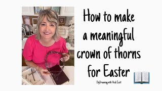 How to make a meaningful crown of thorns for Easter