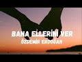 Bana Ellerini Ver Özdemir Erdoğan Lyrics Şarkı Sözleri Bana Ellerini Ver Özdemir Erdoğan Lyrics Şarkı Sözleri