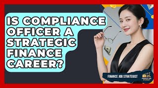Is Compliance Officer A Strategic Finance Career? - Finance Job Strategist
