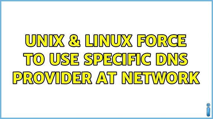 Unix & Linux: Force to use specific DNS provider at network (2 Solutions!!)
