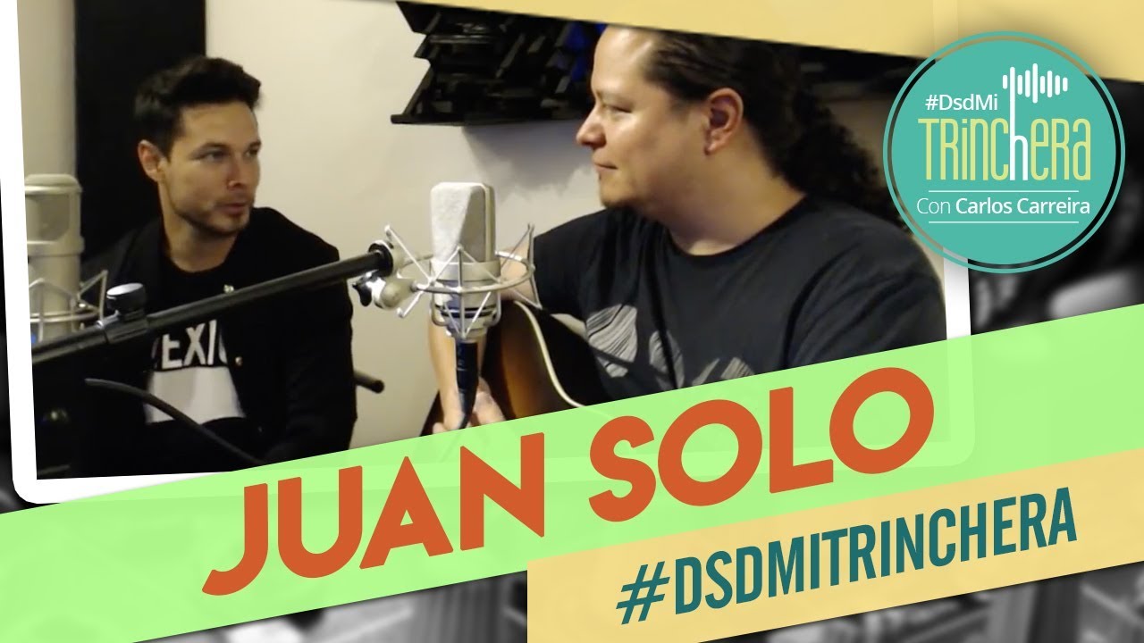 Carlos Carreira #DesdeMiTrinchera invitado especial JUAN SOLO - YouTube