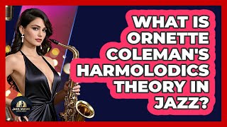 What Is Ornette Coleman's Harmolodics Theory In Jazz? - Jazz Music Legends