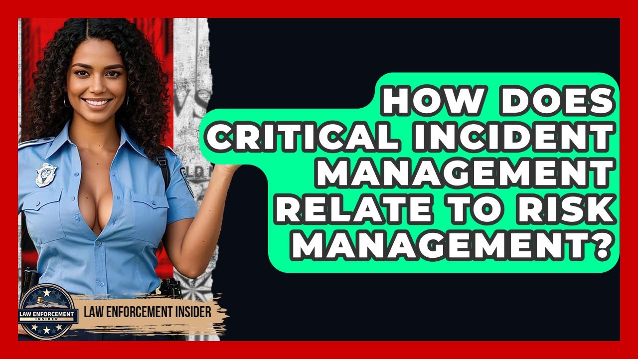 How Does Critical Incident Management Relate To Risk Management? - Law Enforcement Insider