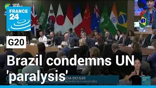 Brazil condemns UN 'paralysis' on Gaza, Ukraine at tense G20 meeting • FRANCE 24 English