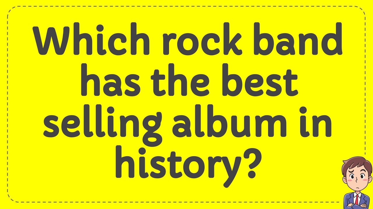 Which Rock Band Has The Best Selling Album In History Answer YouTube which-rock-band-has-the-best-selling-album-in-history-answer-youtube