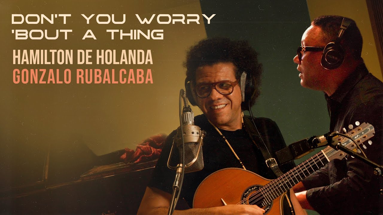 Ver DON'T YOU WORRY 'BOUT A THING | HAMILTON DE HOLANDA & GONZALO RUBALCABA - part. GABRIEL GROSSI no YouTube Ver DON'T YOU WORRY 'BOUT A THING | HAMILTON DE HOLANDA & GONZALO RUBALCABA - part. GABRIEL GROSSI no YouTube