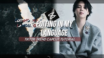 "EDITING IN MY LANGUAGE" TIKTOK TREND CAPCUT EDIT TUTORIAL